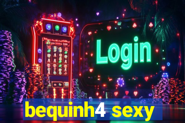 bequinh4 sexy